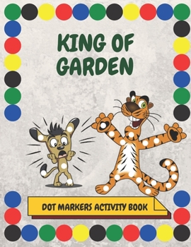 Paperback King of Garden: A Dot Markers & Paint Daubers Kids Activity Book: ABC Coloring Book: Learn as you play: Do a dot page a day. Book