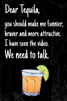 Paperback Dear Tequila, you should make me funnier, braver and more attractive. I have seen the Video. We need to talk.: 6x9 blank ruled Journal & Notebook, fun Book