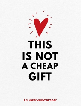 Paperback Valentine's Day Notebook: This Is Not A Cheap Gift, Funny Valentines Gift Idea for Girlfriend or Boyfriend Book