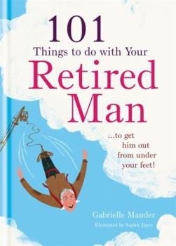 Hardcover 101 Things to Do with Your Retired Man Book