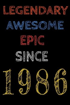 Legendary Awesome Epic Since 1986  Notebook Birthday Gift For Women/Men/Boss/Coworkers/Colleagues/Students/Friends.: Lined Notebook / Journal Gift, 120 Pages, 6x9, Soft Cover, Matte Finish