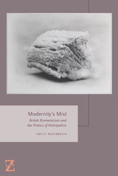 Modernity's Mist: British Romanticism and the Poetics of Anticipation - Book  of the Lit Z