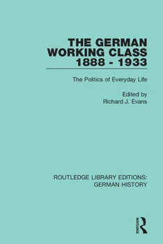 Paperback The German Working Class 1888 - 1933: The Politics of Everyday Life Book