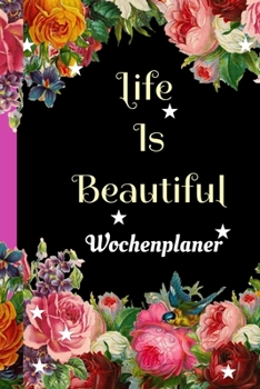 Paperback Wochenplaner. Life is Beautiful: Handlicher Wochenplaner - Organizer, Top organisiert.Tolles Geschenk. niedlicher Blumenentwurf [German] Book