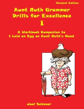 Paperback Aunt Ruth Grammar Drills for Excellence I: A workbook companion to I Laid an Egg on Aunt Ruth's Head Book