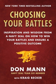 Hardcover Choosing Your Battles: Inspiration and Wisdom from a Navy Seal on How to Win Your Battles and Ensure a Positive Outcome Book