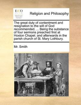 Paperback The great duty of contentment and resignation to the will of God recommended. ... Being the substance of four sermons preached first at Hoxton Chapel. Book