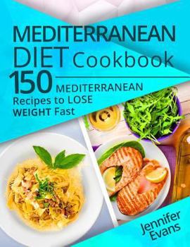 Paperback Mediterranean Diet Cookbook: 150 Mediterranean Recipes to Lose Weight Fast Book