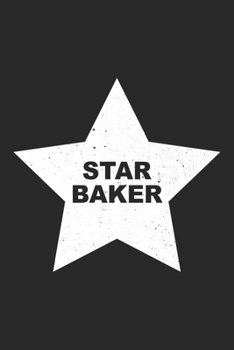 Star Baker: Bake Notebook Blank Dot Grid Baking Lover Journal dotted with dots 6x9 120 Pages Checklist Record Book Funny Baker Take Notes Gift Bakery ... Paper Men Women Kids Christmas Gift for Baker