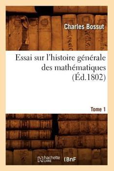 Paperback Essai Sur l'Histoire Générale Des Mathématiques. Tome 1 (Éd.1802) [French] Book