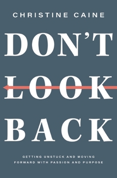 Hardcover Don't Look Back: Getting Unstuck and Moving Forward with Passion and Purpose Book