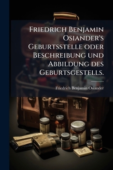 Paperback Friedrich Benjamin Osiander's Geburtsstelle oder Beschreibung und Abbildung des Geburtsgestells. [German] Book