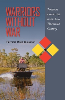 Hardcover Warriors Without War: Seminole Leadership in the Late Twentieth Century Book