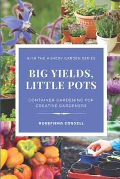 Paperback Big Yields, Little Pots: Container Gardening for the Creative Gardener Book
