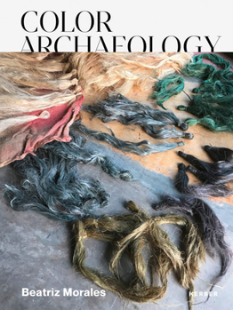 Hardcover Beatriz Morales: Color Archaeology Book