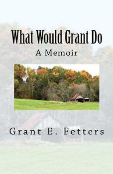 Paperback What Would Grant Do: Memories of being on the farm Book