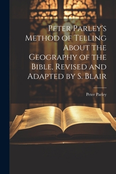 Paperback Peter Parley's Method of Telling About the Geography of the Bible, Revised and Adapted by S. Blair Book