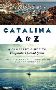 Hardcover Catalina A to Z: A Glossary Guide to California's Island Jewel Book