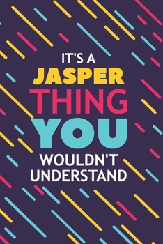 IT'S A JASPER THING YOU WOULDN'T UNDERSTAND: Lined Notebook / Journal Gift, 120 Pages, 6x9, Soft Cover, Glossy Finish