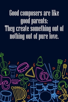 Good Composers Are Like Good Parents They Create Something Out of Nothing Out of Pure Love: DIN-A5 sheet music book with 100 pages of empty staves for ... and composers to note melodies and music