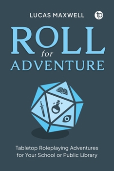 Paperback Roll for Adventure: Tabletop Roleplaying Adventures for Your School or Public Library Book