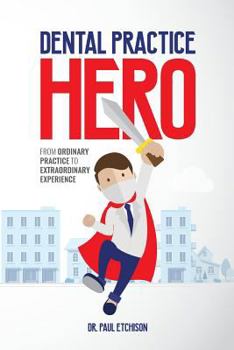 Paperback Dental Practice Hero: From Ordinary Practice to Extraordinary Experience Book