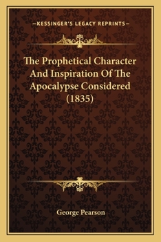 Paperback The Prophetical Character And Inspiration Of The Apocalypse Considered (1835) Book