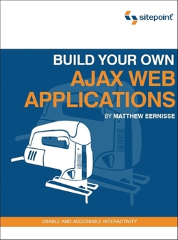Paperback Build Your Own Ajax Web Applications: Usable and Accessible Interactivity Book