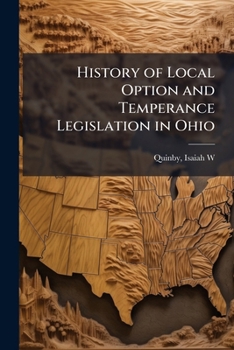 Paperback History of Local Option and Temperance Legislation in Ohio Book