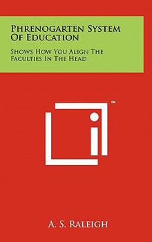 Hardcover Phrenogarten System Of Education: Shows How You Align The Faculties In The Head Book