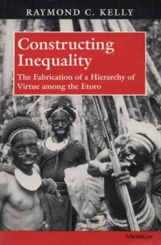 Paperback Constructing Inequality: The Fabrication of a Hierarchy of Virtue Among the Etoro Book