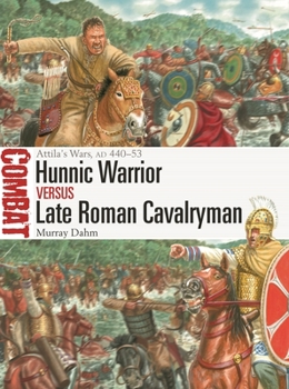 Paperback Hunnic Warrior Vs Late Roman Cavalryman: Attila's Wars, AD 440-53 Book
