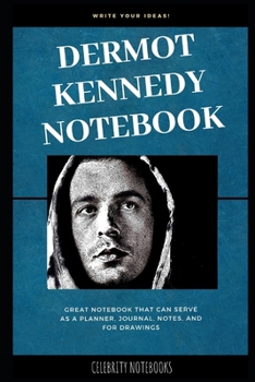 Dermot Kennedy Notebook: Great Notebook for School or as a Diary, Lined With More than 100 Pages.  Notebook that can serve as a Planner, Journal, Notes and for Drawings. (Dermot Kennedy Notebooks)