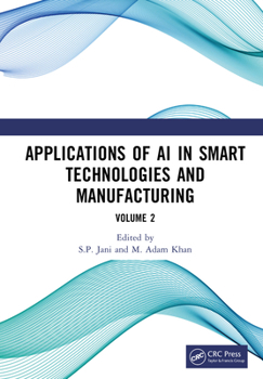 Hardcover Applications of AI in Smart Technologies and Manufacturing: Volume 2 Book