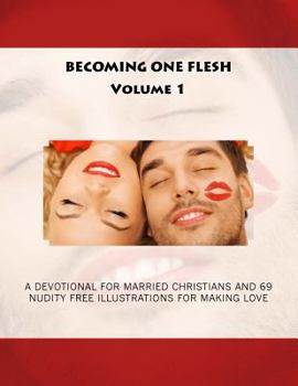 Paperback Becoming One Flesh: A Devotional for Married Christians and 69 Nudity Free Illustrations for Making Love Book