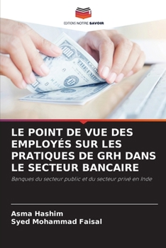 LE POINT DE VUE DES EMPLOYÉS SUR LES PRATIQUES DE GRH DANS LE SECTEUR BANCAIRE: Banques du secteur public et du secteur privé en Inde