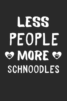 Less People More Schnoodles: Lined Journal, 120 Pages, 6 x 9, Funny Schnoodle Gift Idea, Black Matte Finish (Less People More Schnoodles Journal)