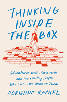 Hardcover Thinking Inside the Box: Adventures with Crosswords and the Puzzling People Who Can't Live Without Them Book