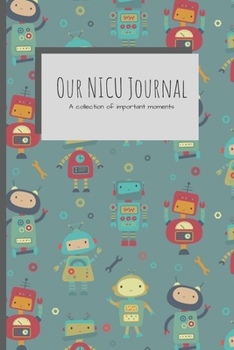 Our NICU Journal : 120 Lined Pages - 6 X 9 - Neonatal Intensive Care Unit Mindfulness and Gratitude Journal for Parents/Family (Communication Book, Writing Pad)