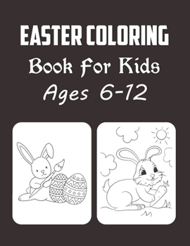 Easter Coloring Book For Kids Ages 6-12: Easter Coloring Book For Girls And Boys
