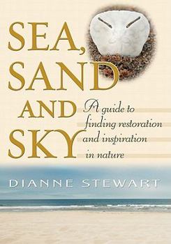 Paperback Sea, Sand and Sky: A Guide to Finding Restoration and Inspiration in Nature Book