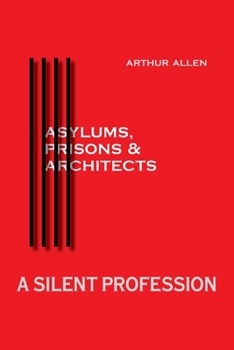 Paperback A Silent Profession: Asylums, Prisons and Architects Book