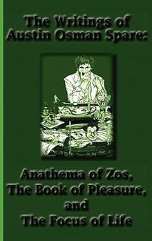 Hardcover The Writings of Austin Osman Spare: Anathema of Zos, The Book of Pleasure, and The Focus of Life Book