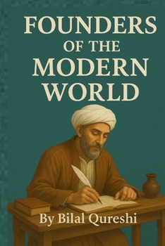 Paperback Founders of the Modern World: Muslim Scholars Who Shaped Science and Civilization Book