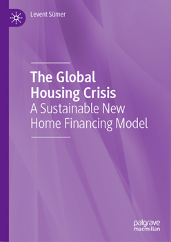 Hardcover The Global Housing Crisis: A Sustainable New Home Financing Model Book