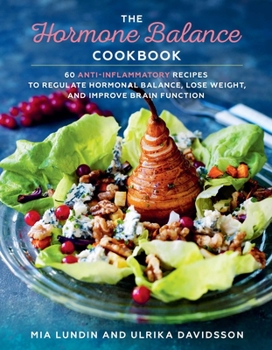 Hardcover The Hormone Balance Cookbook: 60 Anti-Inflammatory Recipes to Regulate Hormonal Balance, Lose Weight, and Improve Brain Function Book