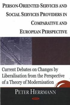 Hardcover Person-Oriented Services And Social Services Providers in Comparative And European Perspective: Current Debates on Changes by Liberisation From the Perspective of a Theory of Modernization Book