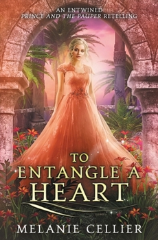 To Entangle a Heart: An Entwined Prince and the Pauper Retelling (Four Kingdoms Fairy Tale Novellas)