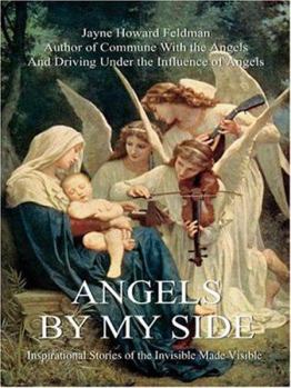 Paperback Angels by My Side: Inspirational Stories of the Invisible Made Visible Book