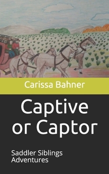 Paperback Captive or Captor: Saddler Siblings Adventures Book